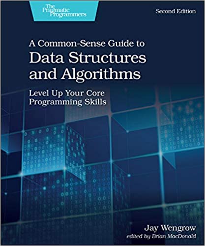A Common-Sense Guide to Data Structures and Algorithms 2nd Edition, ISBN-13: 978-1680507225