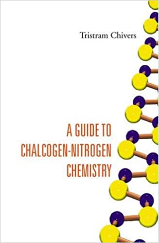 A Guide to Chalcogen-Nitrogen Chemistry by Tristram Chivers, ISBN-13: 978-9812560957