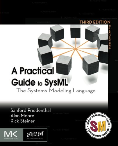 A Practical Guide to SysML: The Systems Modeling Language 3rd Edition by Sanford Friedenthal, ISBN-13: 978-0128002025