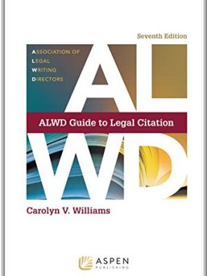 ALWD Guide to Legal Citation 7th Edition by Carolyn V. Williams, ISBN-13: 978-1543807776