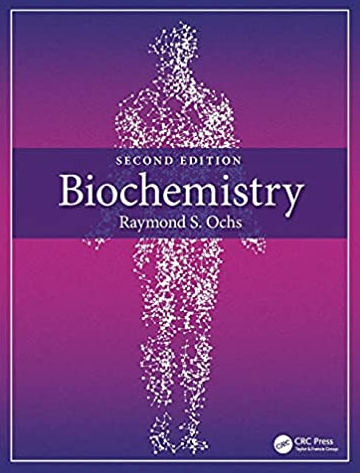 Biochemistry 2nd Edition Raymond S. Ochs, ISBN-13: 978-0367461874