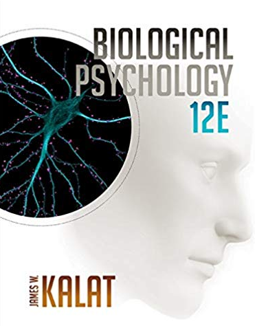 Biological Psychology 12th Edition James W. Kalat, ISBN-13: 978-1305105409