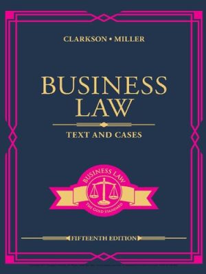 Business Law: Text and Cases 15th Edition by Kenneth W. Clarkson, ISBN-13: 978-0357129630