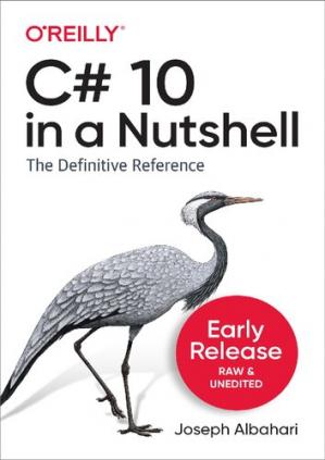 C# 10 in a Nutshell: The Definitive Reference 1st Edition by Joseph Albahari, ISBN-13: 978-1098121952