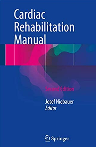 Cardiac Rehabilitation Manual 2nd Edition Josef Niebauer, ISBN-13: 978-3319477374
