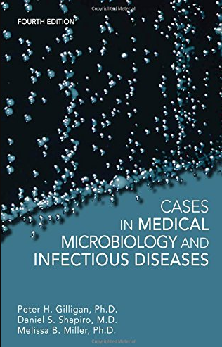 Cases in Medical Microbiology and Infectious Diseases 4th Edition, ISBN-13: 978-1555818685