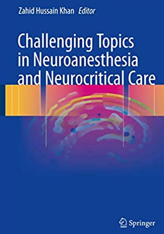 Challenging Topics in Neuroanesthesia and Neurocritical Care, ISBN-13: 978-3319414430
