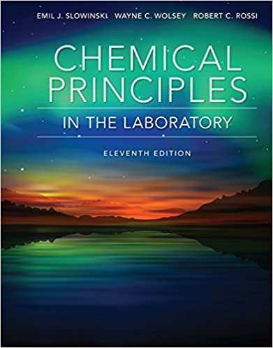 Chemical Principles in the Laboratory 11th Edition by Emil J. Slowinski, ISBN-13: 978-1305264434