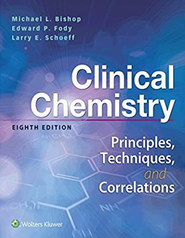 Clinical Chemistry: Principles, Techniques, Correlations 8th Edition Michael L. Bishop, ISBN-13: 978-1496335586