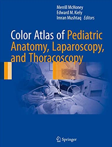 Color Atlas of Pediatric Anatomy, Laparoscopy, and Thoracoscopy Merrill McHoney, ISBN-13: 978-3662530832