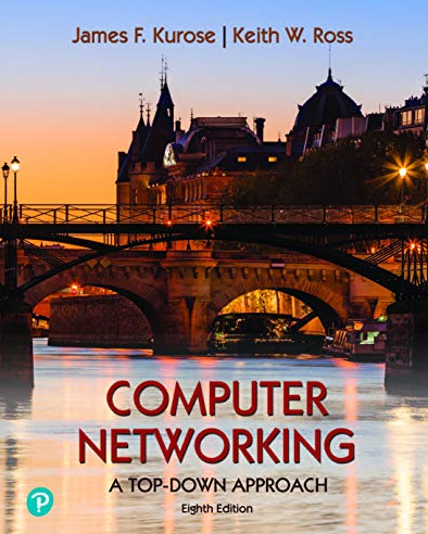 Computer Networking: A Top Down Approach 8th edition James Kurose, ISBN-13: 978-0135928608
