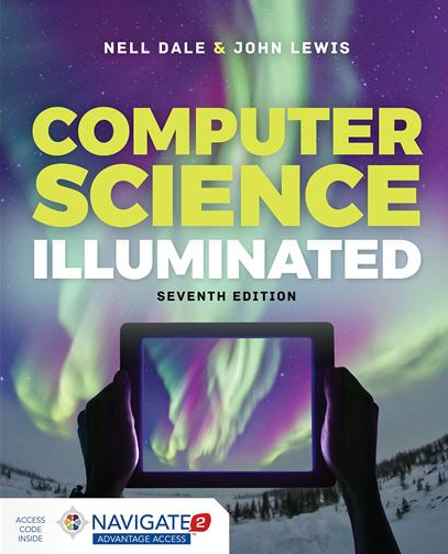 Computer Science Illuminated 7th Edition by Nell Dale, ISBN-13: 978-1284155617
