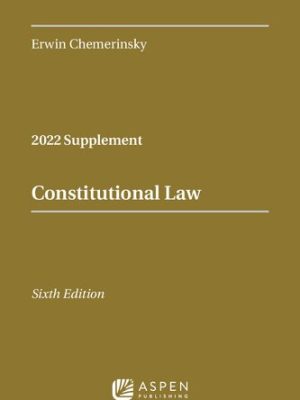 Constitutional Law: 2022 Case Supplement 6th Edition by Erwin Chemerinsky, ISBN-13: 978-1543858198