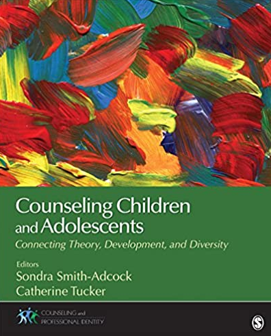 Counseling Children and Adolescents: Connecting Theory, Development, and Diversity, ISBN-13: 978-1483347745