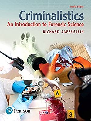 Criminalistics: An Introduction to Forensic Science 12th Edition by Richard Saferstein, ISBN-13: 978-0134477596