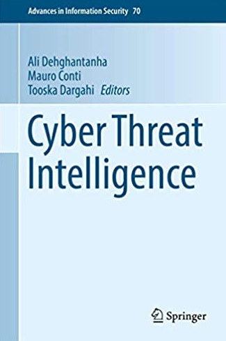 Cyber Threat Intelligence, Advances in Information Security 2018 Edition, ISBN-13: 978-3319739502