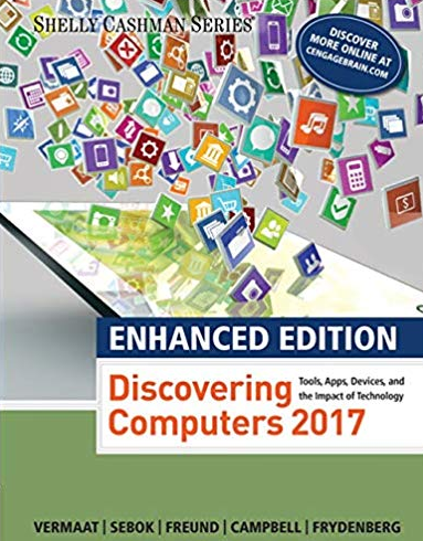 Enhanced Discovering Computers 2017 Enhanced Edition Misty E. Vermaat, ISBN-13: 978-1305657458