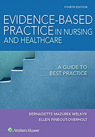 Evidence-Based Practice in Nursing & Healthcare: A Guide to Best Practice 4th Edition, ISBN-13: 978-1496384539
