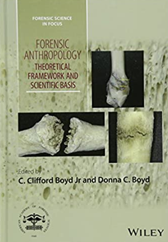 Forensic Anthropology: Theoretical Framework and Scientific Basis C. Clifford Boyd, ISBN-13: 978-1119226383