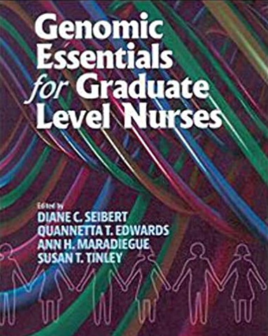 Genomic Essentials for Graduate Level Nurses 1st Edition by Diane C. Seibert, ISBN-13: 978-1605950945