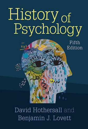History of Psychology 5th Edition by David Hothersall, ISBN-13: 978-1108732994