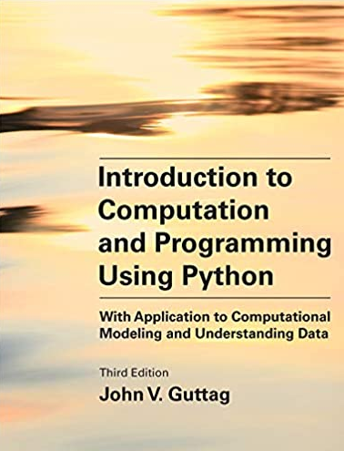 Introduction to Computation and Programming Using Python 3rd Edition John V. Guttag, ISBN-13: 978-0262542364
