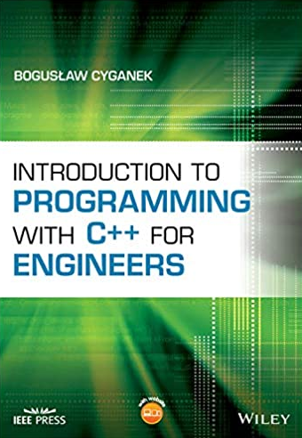 Introduction to Programming with C++ for Engineers Boguslaw Cyganek, ISBN-13: 978-1119431107