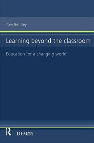 Learning Beyond the Classroom: Education for a Changing World Tom Bentley, ISBN-13: 978-1138147423
