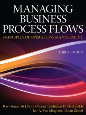Managing Business Process Flows 3rd Edition Ravi Anupindi, ISBN-13: 978-0136036371