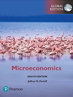 Microeconomics 8th Global Edition Jeffrey Perloff, ISBN-13: 978-1292215624