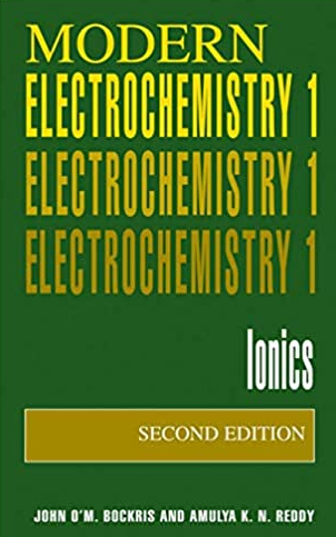 Modern Electrochemistry 1: Ionics 2nd Edition John O’M. Bockris, ISBN-13: 978-0306455551