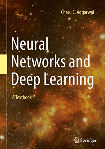 Neural Networks and Deep Learning: A Textbook 1st Edition Charu C. Aggarwal, ISBN-13: 978-3319944623