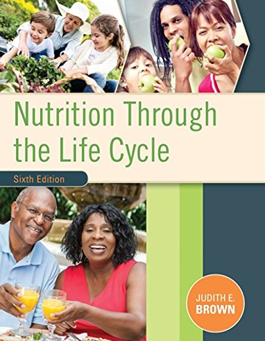 Nutrition Through the Life Cycle 6th Edition, ISBN-13: 978-1305628007