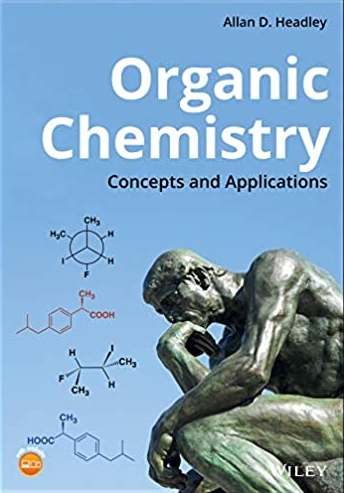 Organic Chemistry: Concepts and Applications Allan D. Headley, ISBN-13: 978-1119504580