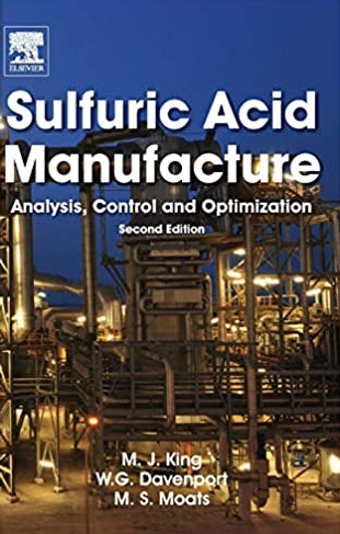 Sulfuric Acid Manufacture: Analysis, Control and Optimization 2nd Edition Matt King, ISBN-13: 978-0080982205