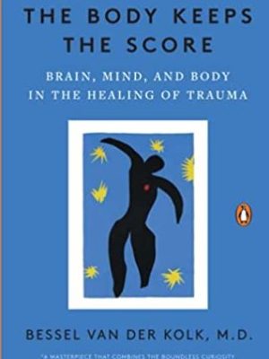 The Body Keeps the Score: Brain, Mind, and Body in the Healing of Trauma, ISBN-13: 978-0143127741