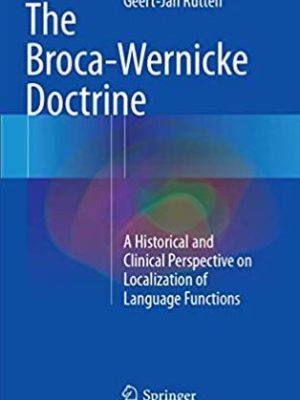 The Broca-Wernicke Doctrine 2017 Edition Geert-Jan Rutten, ISBN-13: 978-3319854403