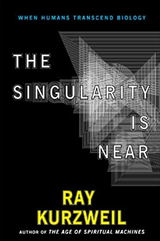 The Singularity Is Near: When Humans Transcend Biology Ray Kurzweil, ISBN-13: 978-0670033843