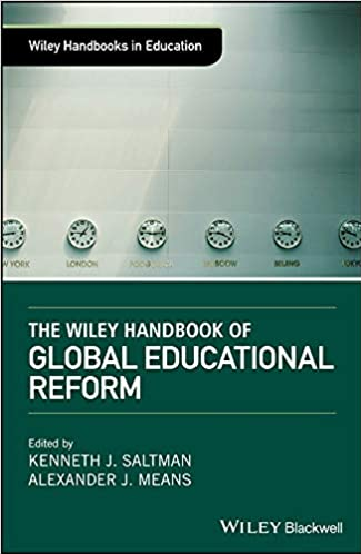 The Wiley Handbook of Global Educational Reform Kenneth J. Saltman, ISBN-13: 978-1119083078