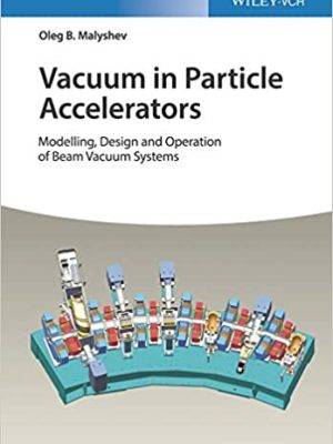 Vacuum in Particle Accelerators: Modelling, Design and Operation of Beam Vacuum Systems, ISBN-13: 978-3527343027