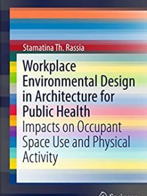 Workplace Environmental Design in Architecture for Public Health, ISBN-13: 978-3319534459